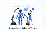 Generative AI Robotics: Exploring the Latest Trends for 2024