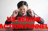 UX Design Action Funnel