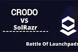 CRODO VS SolRazr: Battle Of Launchpads