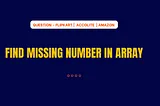 Find Missing Number in Array-Flipkart | Accolite |Amazon Question.