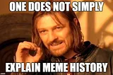 History of Memes — “One Does Not Simply…”