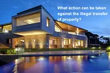 What action can be taken against the illegal transfer of property?
