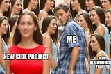 Meme featuring a protagonist enticed by yet another side projects, surrounded by multiple other unfinished projects