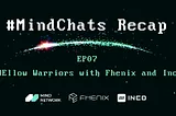 MindChats EP07 Recap: FHEllow Warriors with Fhenix and Inco