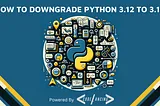 How to downgrade Python 3.12 to 3.10