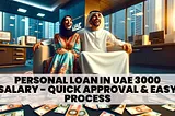 Get Personal Loan in UAE on Just 3000 Salary: Easy Guide!