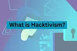 What is Hacktivism?
