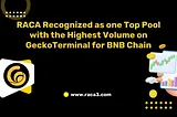 RACA Recognized as one Top Pool with the Highest Volume on GeckoTerminal for BNB Chain