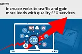 Increase website traffic and gain more leads with quality SEO services