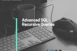 Advanced SQL — Recursive Queries