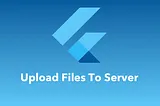 Uploading Images, Videos and files to an API in Flutter: Best Practices and Methods