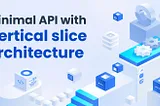 Minimal API with Vertical slice architecture