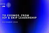 From ICF & Skip leadership, to Cosmos.