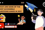 What are Some of The Most Accessible Questions Asked in JEE?