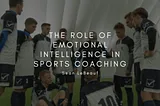 The Role of Emotional Intelligence in Sports Coaching