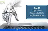 Top 10 Tips For A Successful RPA Implementation in 2023