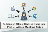 Building a Virtual Ethical Hacking Home Lab — Part 4: Attack Machine Setup