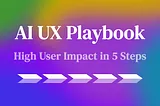 Graphic with text: AI UX Playbook — High User Impact in 5 Steps
