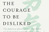 The Courage to be Disliked: Notes