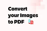 Convert your Images to PDF