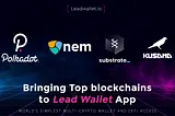 NEM, POLKADOT, KUSAMA AND SUBSTRATE — LEAD WALLET 1ST QUARTER AGENDA FOR 2021