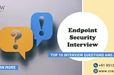 Endpoint Security Interview Mastering the Top 10 Questions