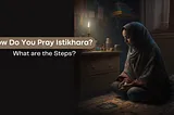 WHAT IS ISTIKHARA PRAYER & HOW TO PRAY ISTIKHARA?