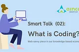 ⫸Smart Talk⫷ (02): What is Coding?