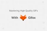 Mastering High Quality GIFs with Gifox 🦊