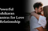 7 Powerful Vashikaran Mantras for Love & Relationship