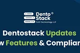 Dentostack Updates: New Features & Compliance