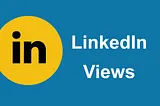 How You Can Get More Views on LinkedIn