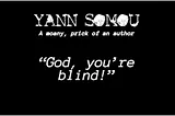 “God, you’re blind!” | From the book, ‘Don’t be stupid, idiot’