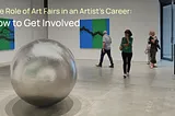 The Role of Art Fairs in an Artist’s Career: How to Get Involved