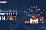 Distributed Caching in .NET with Redis