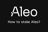 How to stake Aleo?