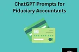 Enhancing Fiduciary Accounting with ChatGPT Prompts