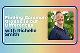 Richelle Smith on Finding Common Ground our Differences