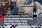 Five Filmmaking Tropes to Avoid