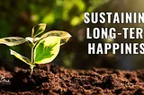 Sustaining Long term Happiness-