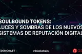Soulbound Tokens: Luces y Sombras de los Nuevos Sistemas de Reputación Digital