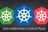 How to join master node or control plane to Kubernetes cluster