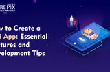 How to Create a Taxi App: Essential Features and Development Tips