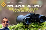 The Binance Labs Investment Observer — The GameFi Publishing Platform Pluto