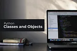 Understanding Classes and Objects in Python