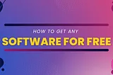 How to Get Any Paid Software Or App for Free?