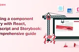 Building a Component Library with React, Typescript, and Storybook: A Comprehensive Guide