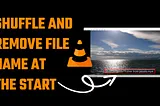 VLC Player: Loop and Remove File Names at the Start of the Videos