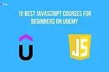 10 Best Javascript Courses for Beginners on Udemy