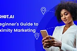 A Beginner’s Guide to Proximity Marketing